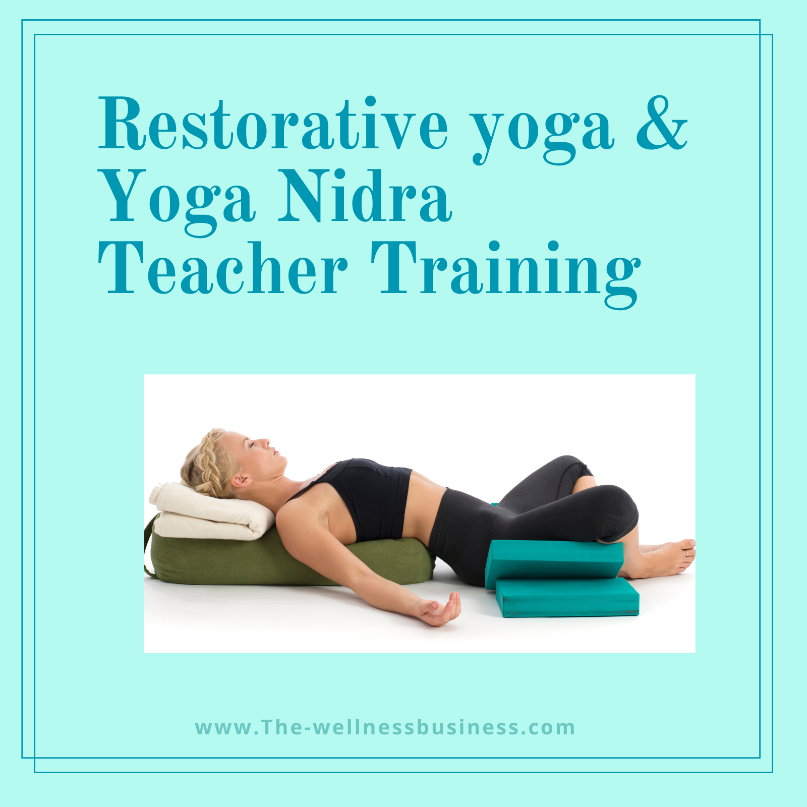 Restorative yoga and Yoganidra Teacher Training - The Wellness Business